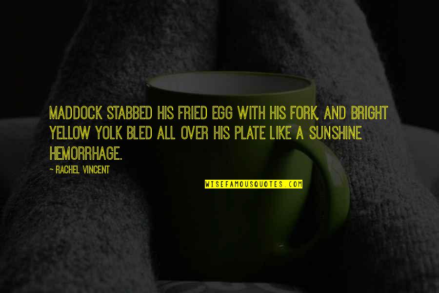Imagery Quotes By Rachel Vincent: Maddock stabbed his fried egg with his fork,