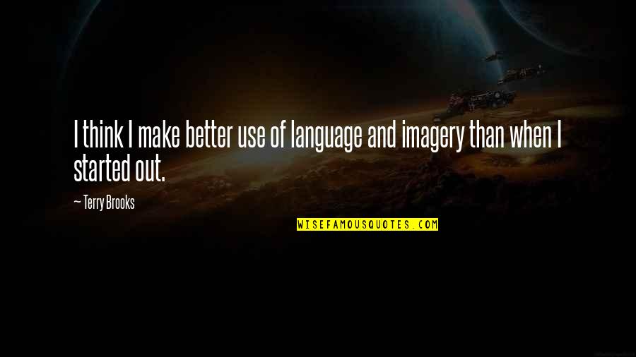 Imagery Quotes By Terry Brooks: I think I make better use of language