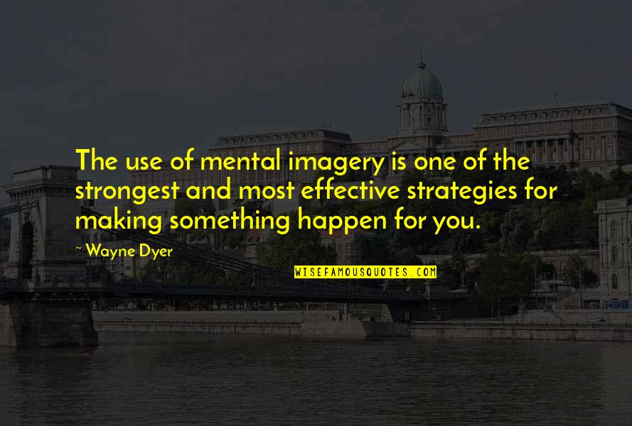 Imagery Quotes By Wayne Dyer: The use of mental imagery is one of