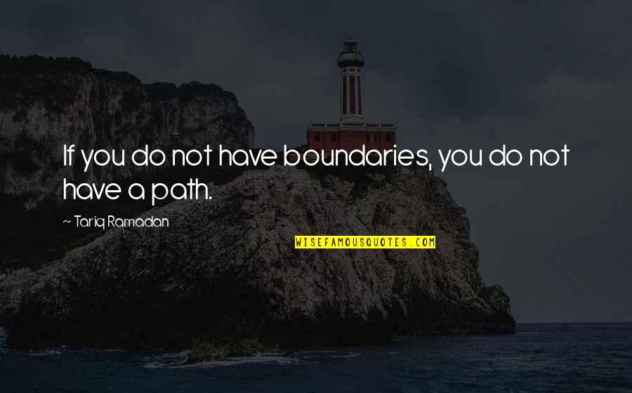 Imageryyou Quotes By Tariq Ramadan: If you do not have boundaries, you do