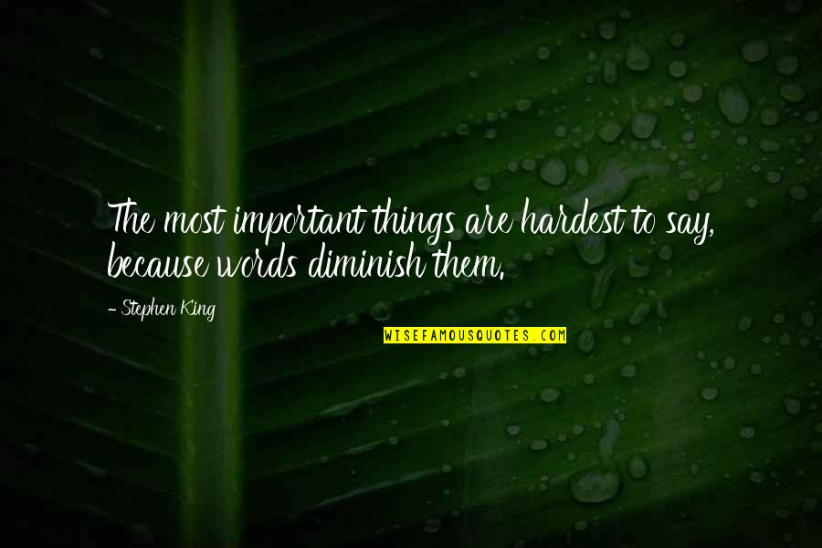 Images About Happiness Quotes By Stephen King: The most important things are hardest to say,
