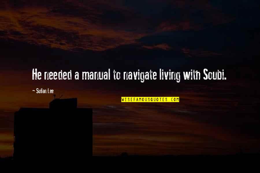 Images About Happiness Quotes By Suilan Lee: He needed a manual to navigate living with Images About Happiness Quotes By Suilan Lee: He needed a manual to navigate living with