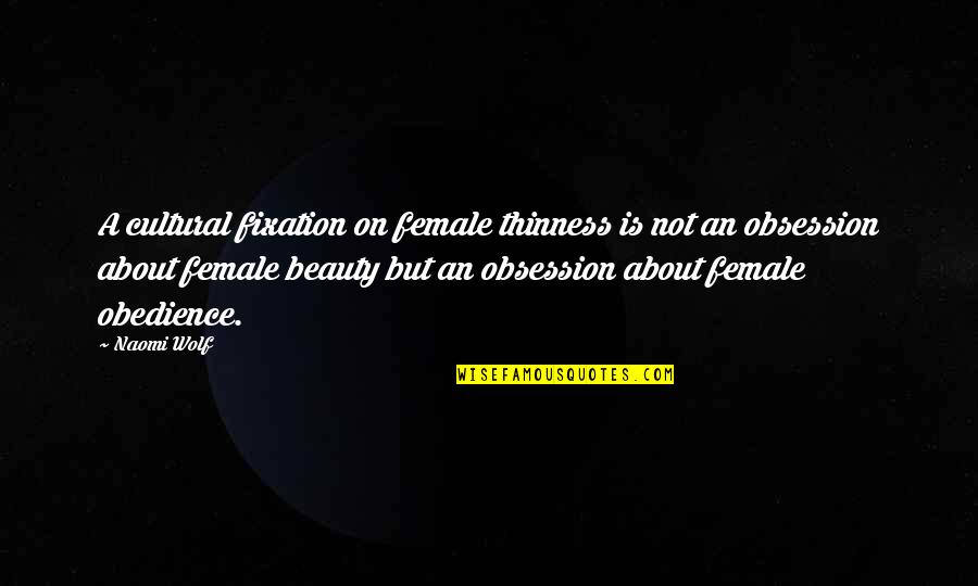 Images An Quotes By Naomi Wolf: A cultural fixation on female thinness is not Images An Quotes By Naomi Wolf: A cultural fixation on female thinness is not