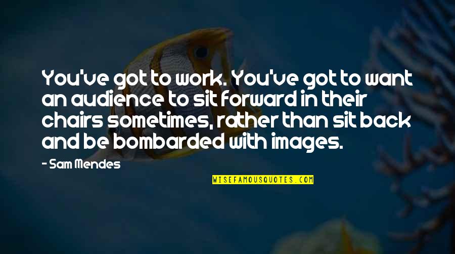 Images An Quotes By Sam Mendes: You've got to work. You've got to want