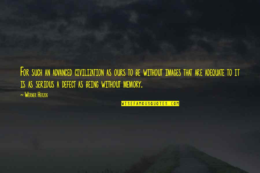 Images An Quotes By Werner Herzog: For such an advanced civilization as ours to Images An Quotes By Werner Herzog: For such an advanced civilization as ours to