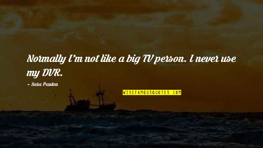Images Birthday Quotes By Sara Paxton: Normally I'm not like a big TV person.
