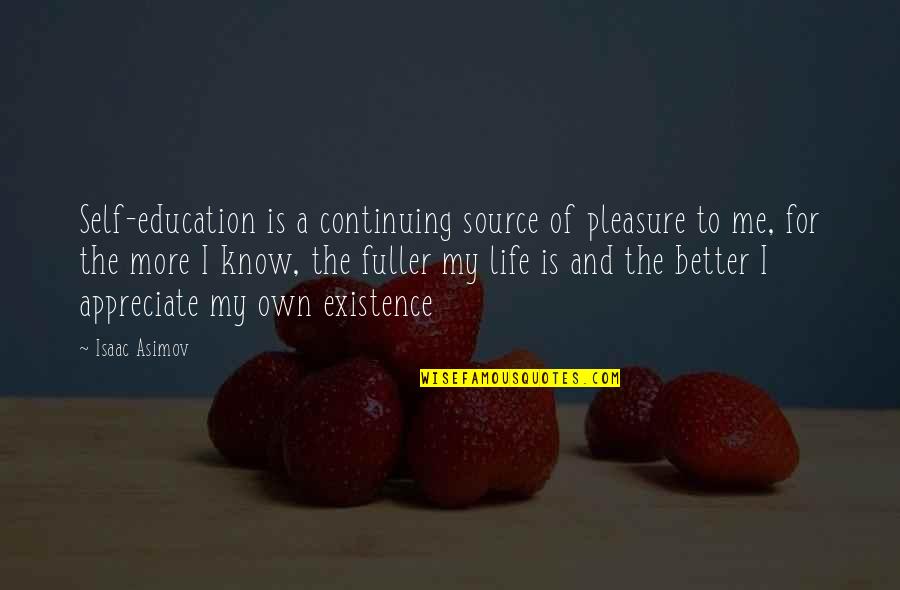 Images For Beautiful Quotes By Isaac Asimov: Self-education is a continuing source of pleasure to