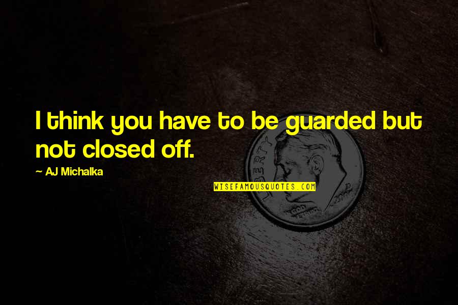 Images For Business Quotes By AJ Michalka: I think you have to be guarded but