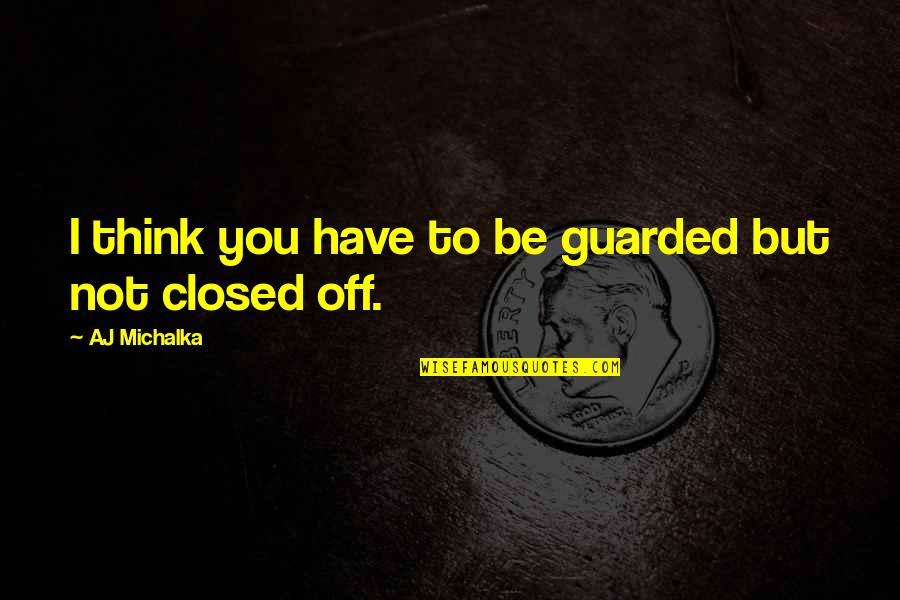 Images For Business Quotes By AJ Michalka: I think you have to be guarded but Images For Business Quotes By AJ Michalka: I think you have to be guarded but