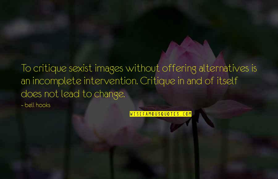 Images For Change Quotes By Bell Hooks: To critique sexist images without offering alternatives is