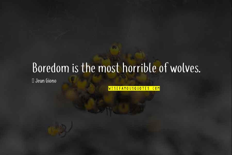 Images For Son Quotes By Jean Giono: Boredom is the most horrible of wolves.