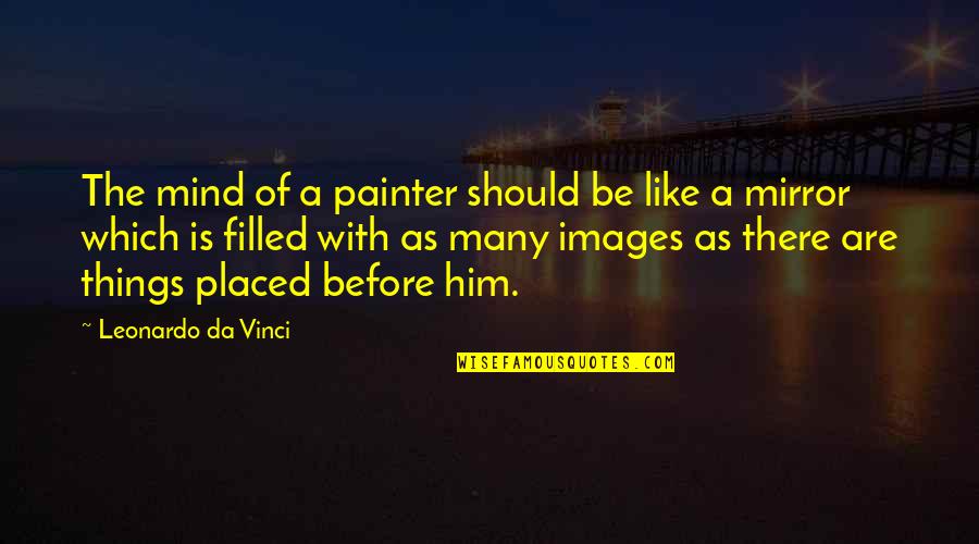 Images In Mirror Quotes By Leonardo Da Vinci: The mind of a painter should be like Images In Mirror Quotes By Leonardo Da Vinci: The mind of a painter should be like
