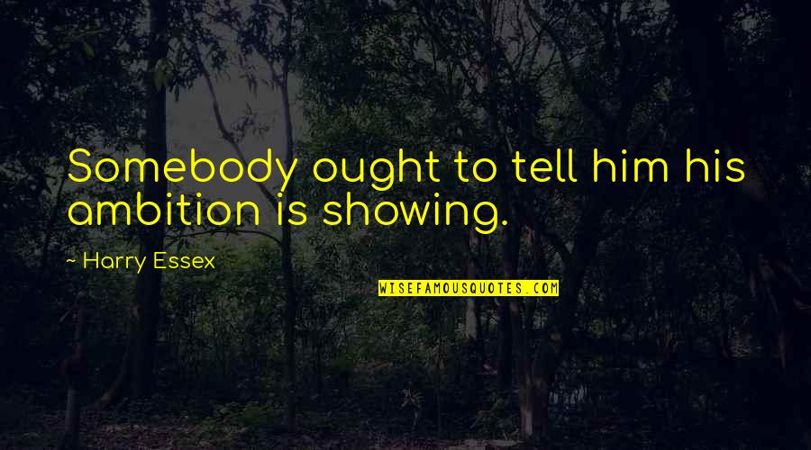 Images Of Beauty Quotes By Harry Essex: Somebody ought to tell him his ambition is