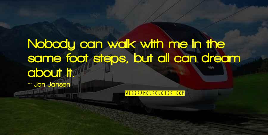 Images Of Beauty Quotes By Jan Jansen: Nobody can walk with me in the same