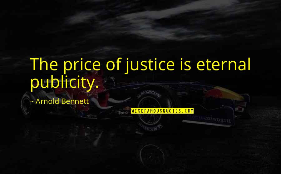 Images Of Being Alone Quotes By Arnold Bennett: The price of justice is eternal publicity.