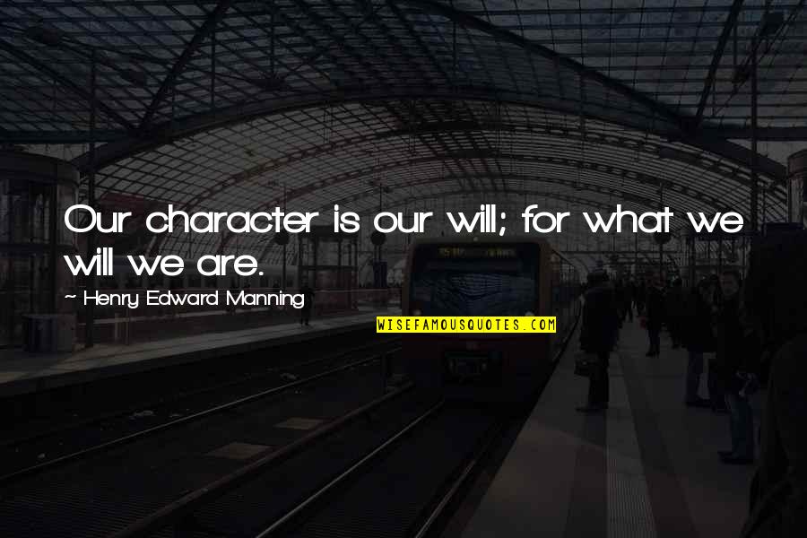 Images Of Birthday Quotes By Henry Edward Manning: Our character is our will; for what we Images Of Birthday Quotes By Henry Edward Manning: Our character is our will; for what we