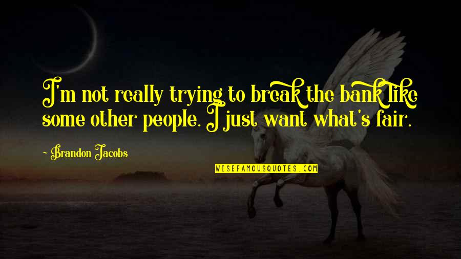 Images Of Donna Ashworth Quotes By Brandon Jacobs: I'm not really trying to break the bank Images Of Donna Ashworth Quotes By Brandon Jacobs: I'm not really trying to break the bank