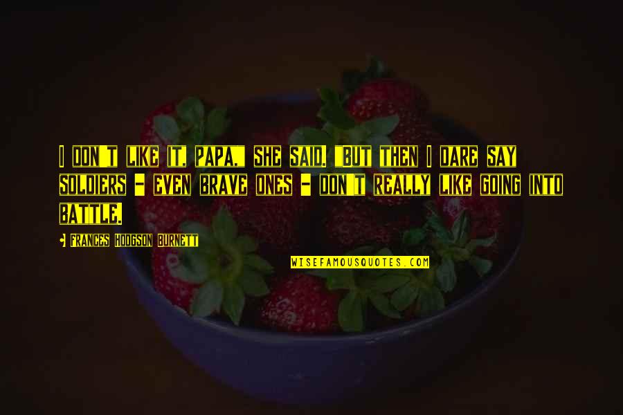 Images Of God Quotes By Frances Hodgson Burnett: I don't like it, papa," she said. "But