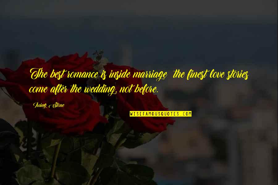 Images Of Good Love Quotes By Irving Stone: The best romance is inside marriage; the finest