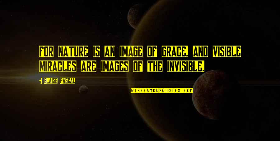 Images Of Grace Quotes By Blaise Pascal: For nature is an image of Grace, and