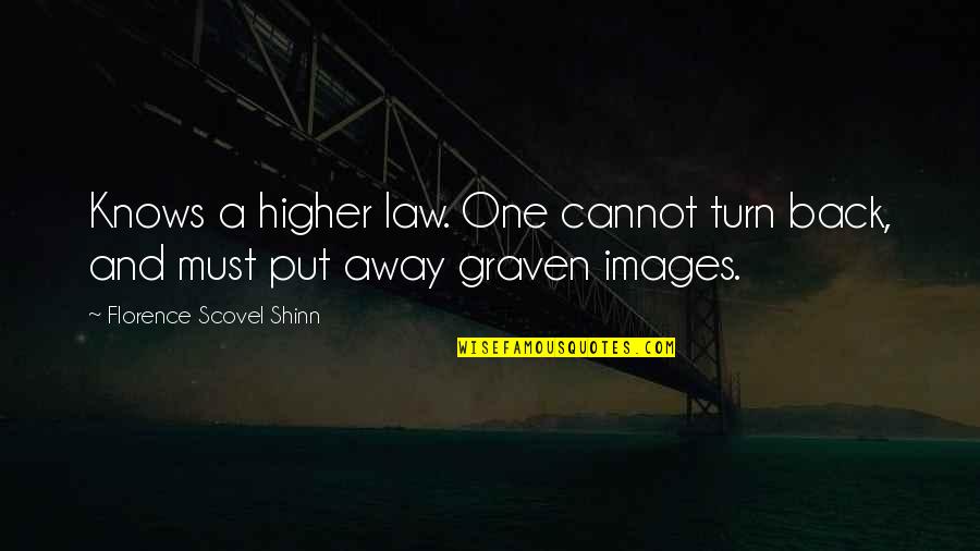 Images Of In Law Quotes By Florence Scovel Shinn: Knows a higher law. One cannot turn back,