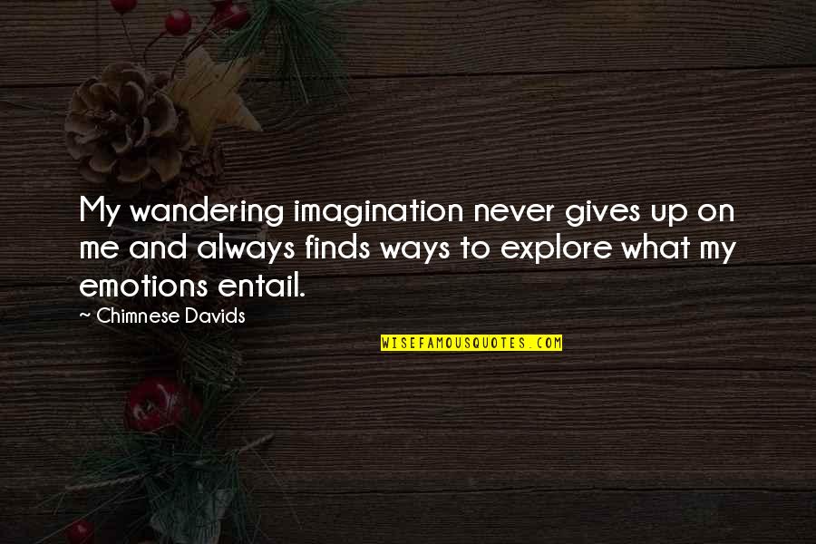 Images Of Life And Love Quotes By Chimnese Davids: My wandering imagination never gives up on me Images Of Life And Love Quotes By Chimnese Davids: My wandering imagination never gives up on me