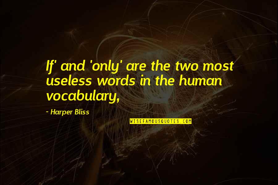 Images Of Life And Love Quotes By Harper Bliss: If' and 'only' are the two most useless