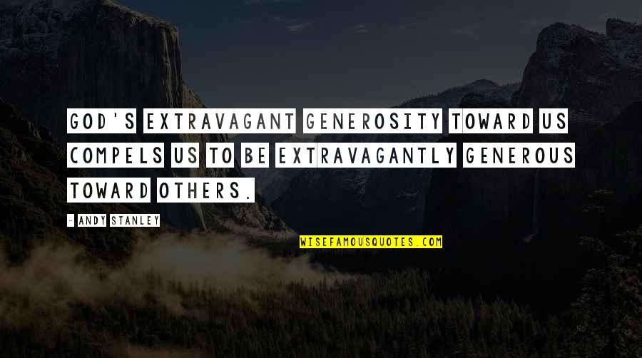 Images Of Love Reality Quotes By Andy Stanley: God's extravagant generosity toward us compels us to Images Of Love Reality Quotes By Andy Stanley: God's extravagant generosity toward us compels us to