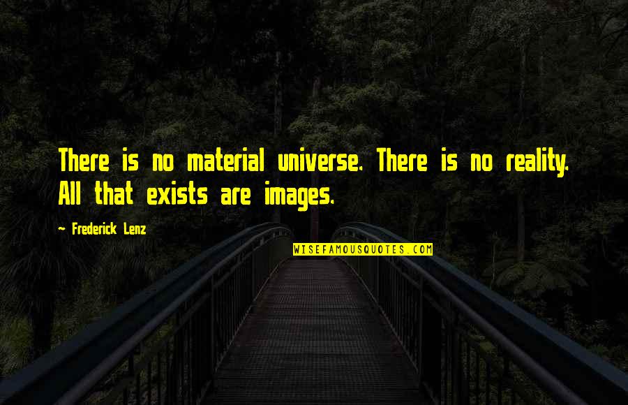 Images Of Reality Quotes By Frederick Lenz: There is no material universe. There is no