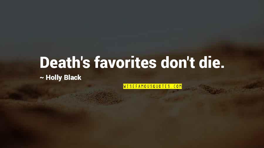 Images Of Reality Quotes By Holly Black: Death's favorites don't die.