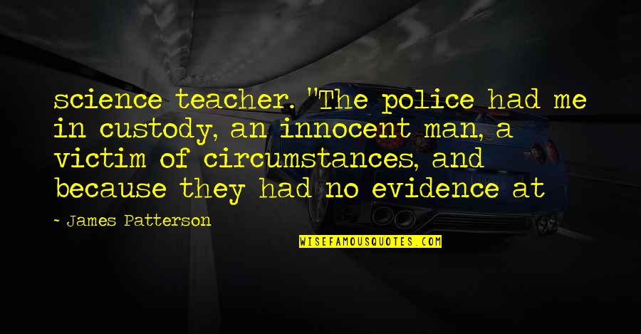 Images Of Reality Quotes By James Patterson: science teacher. "The police had me in custody,