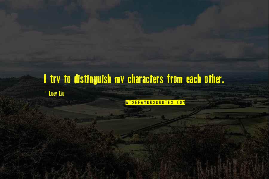 Images Of Thankful Thursday Quotes By Lucy Liu: I try to distinguish my characters from each