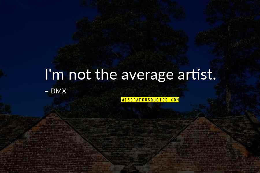 Images Of The Cross Quotes By DMX: I'm not the average artist.