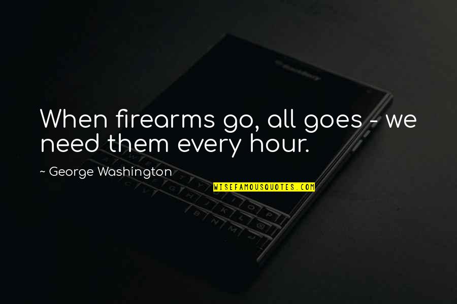 Images Of Troubled Relationship Quotes By George Washington: When firearms go, all goes - we need