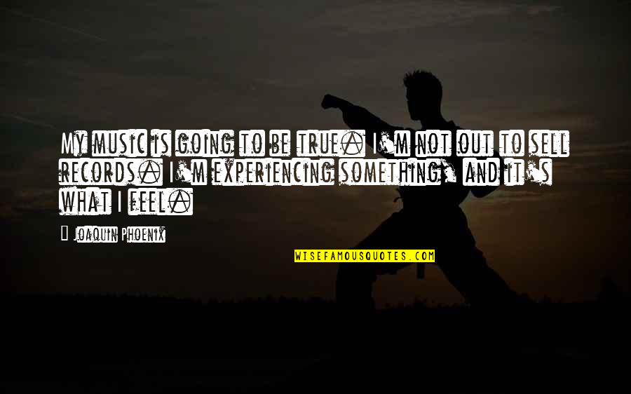 Images Of True Friends Quotes By Joaquin Phoenix: My music is going to be true. I'm Images Of True Friends Quotes By Joaquin Phoenix: My music is going to be true. I'm
