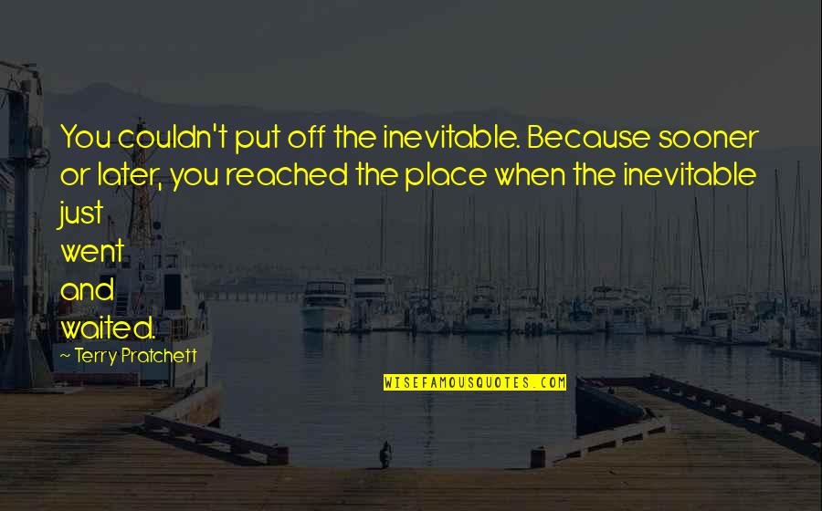 Images Of True Love Quotes By Terry Pratchett: You couldn't put off the inevitable. Because sooner Images Of True Love Quotes By Terry Pratchett: You couldn't put off the inevitable. Because sooner