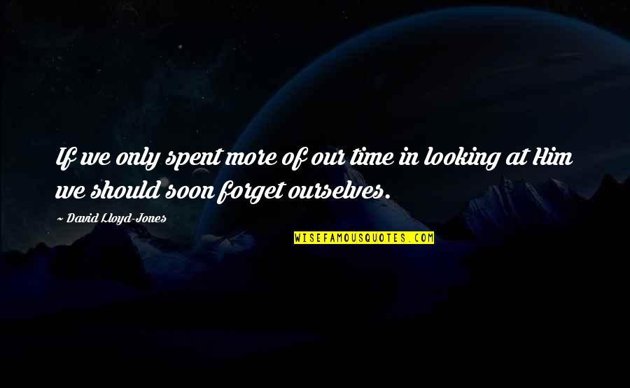 Images Of Undying Love Quotes By David Lloyd-Jones: If we only spent more of our time