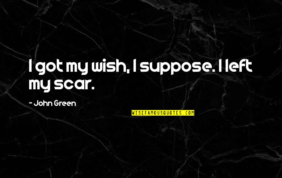 Images Of Undying Love Quotes By John Green: I got my wish, I suppose. I left
