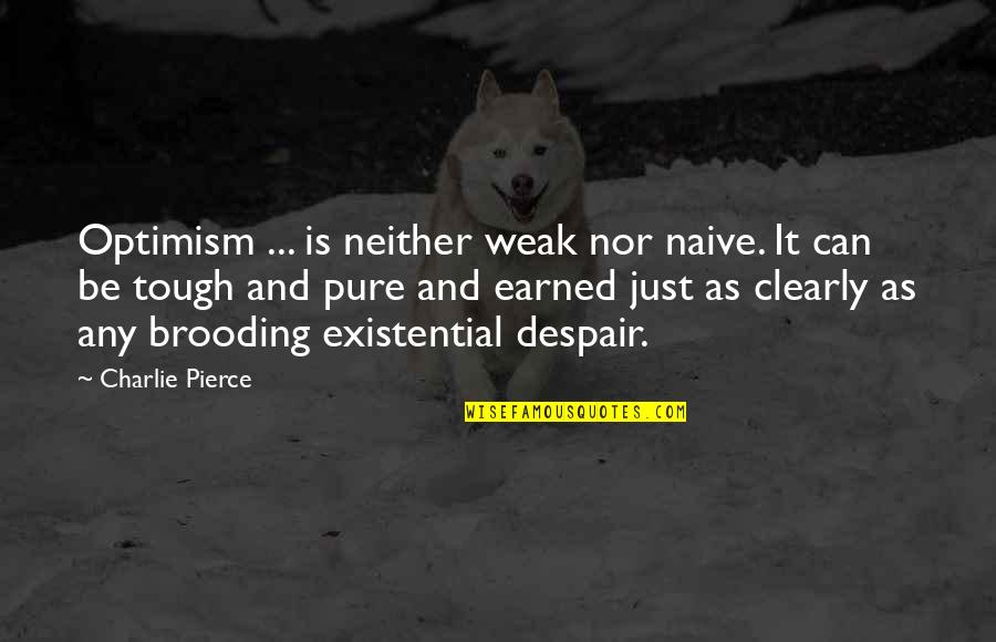Images Of Vintage Quotes By Charlie Pierce: Optimism ... is neither weak nor naive. It