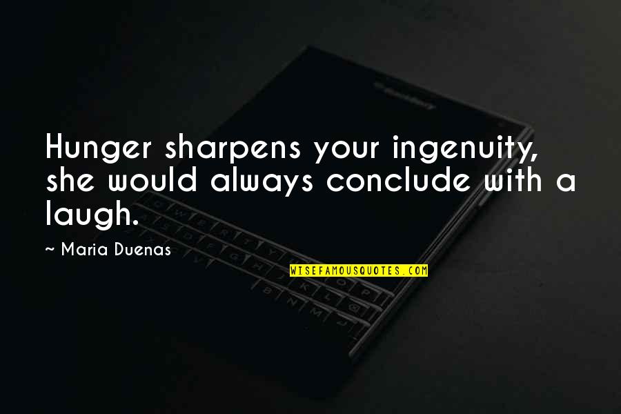 Images On Literature Quotes By Maria Duenas: Hunger sharpens your ingenuity, she would always conclude