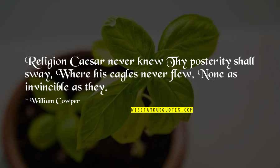 Images Pix Quotes By William Cowper: Religion Caesar never knew Thy posterity shall sway,