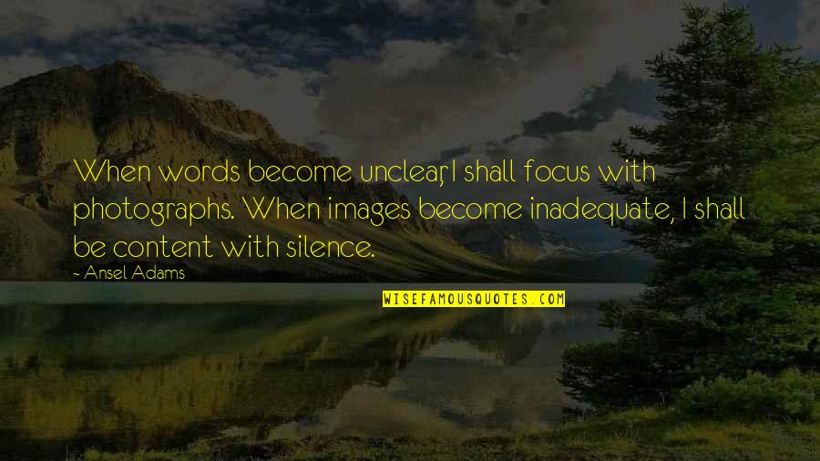 Images With Quotes By Ansel Adams: When words become unclear, I shall focus with