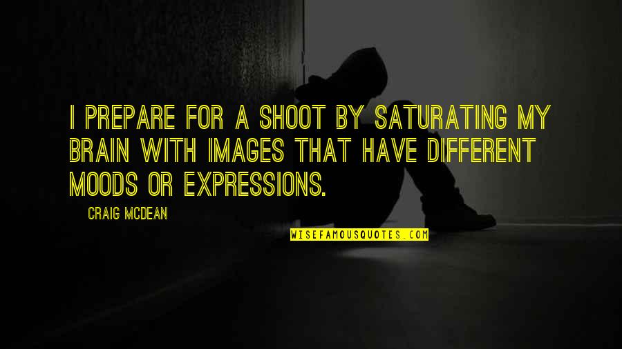 Images With Quotes By Craig McDean: I prepare for a shoot by saturating my