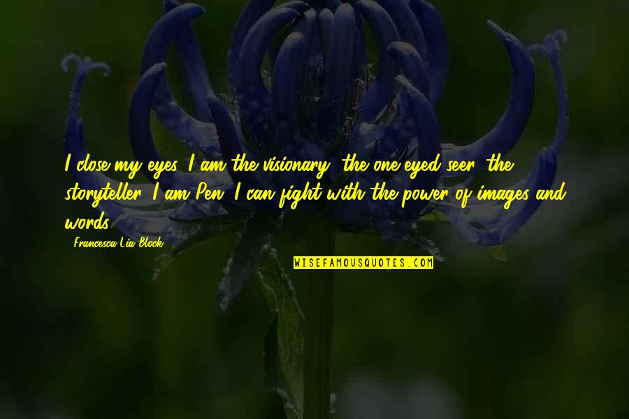 Images With Quotes By Francesca Lia Block: I close my eyes. I am the visionary,