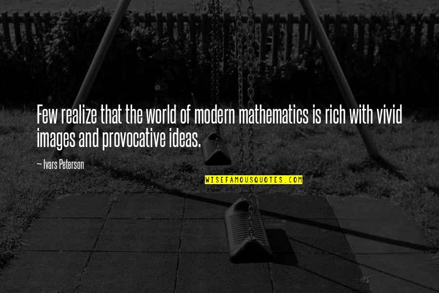 Images With Quotes By Ivars Peterson: Few realize that the world of modern mathematics