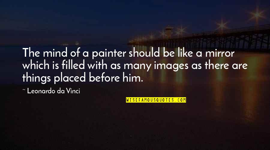 Images With Quotes By Leonardo Da Vinci: The mind of a painter should be like