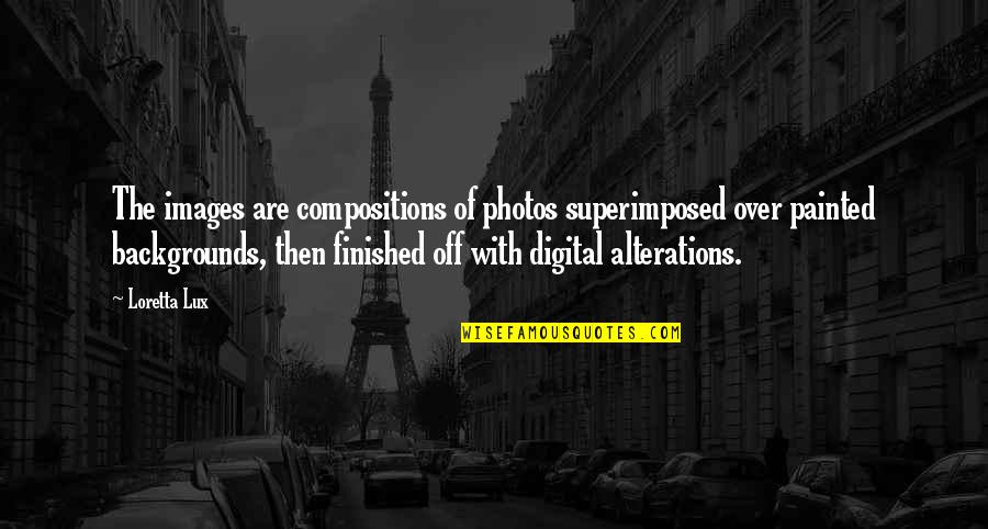Images With Quotes By Loretta Lux: The images are compositions of photos superimposed over