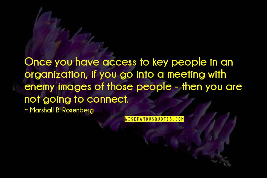 Images With Quotes By Marshall B. Rosenberg: Once you have access to key people in