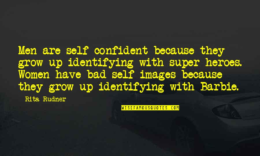 Images With Quotes By Rita Rudner: Men are self-confident because they grow up identifying