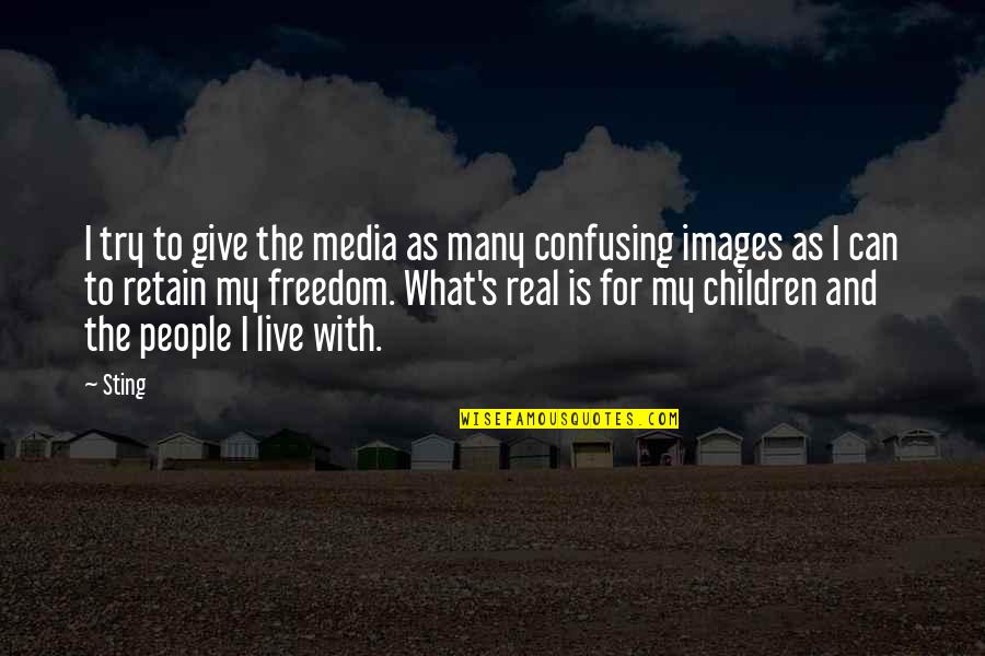 Images With Quotes By Sting: I try to give the media as many